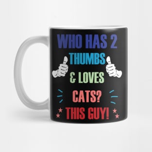 Who Has 2 Thumbs & Loves Cats? This Guy! Mug